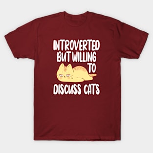 Introverted But Willing To Discuss Cats Funny introvert T-Shirt